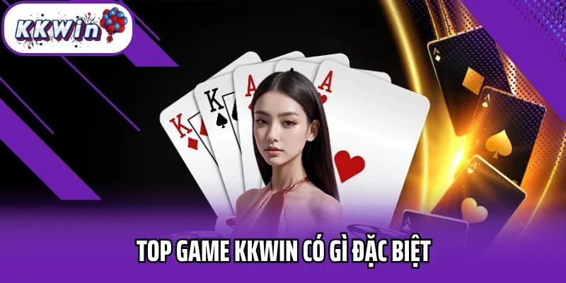 Top game KKWIN có gì đặc biệt